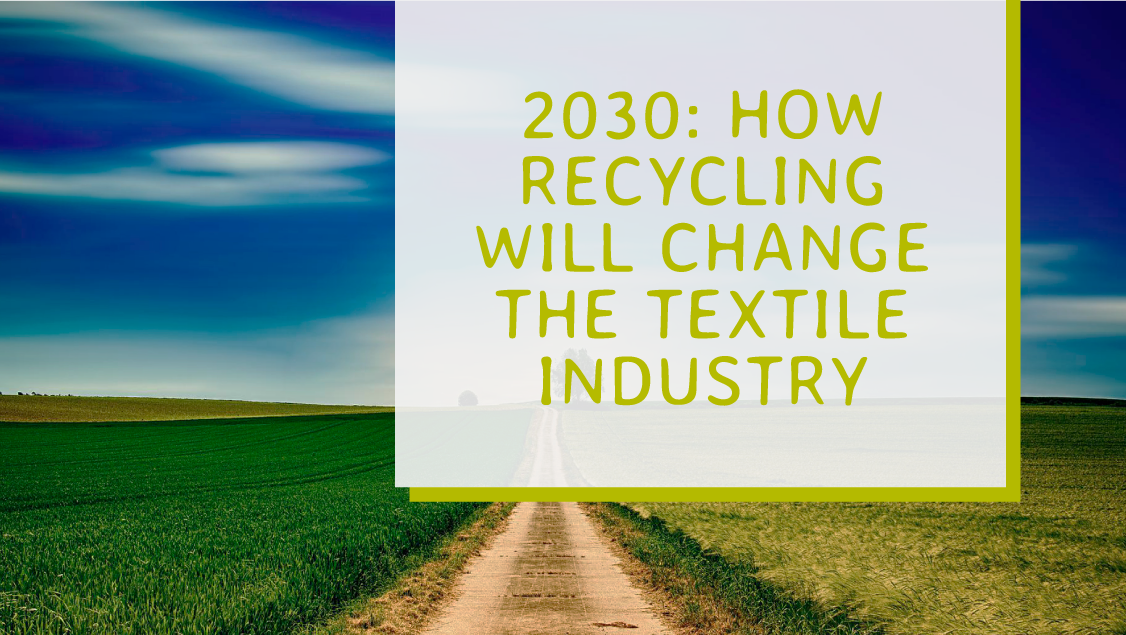 How the textile industry will look in 2030 if we focus on recycling